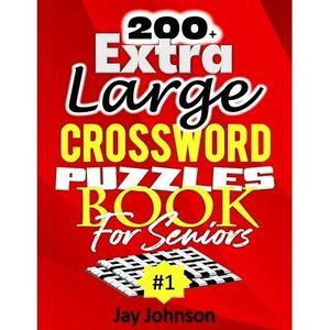 200+ Extra Large Crossword Puzzle Book For Seniors: A Special Easy-To-Read Cross